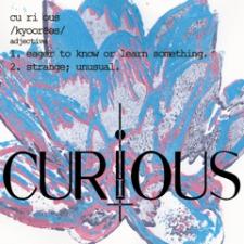 "Curious" is now streaming
